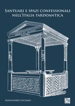 Santuari e spazi confessionali nell’Italia tardoantica, Paperback/Alessandro Luciano