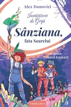 Sanziana, fata Soarelui. Seria Invatatorii de Grija. Cartea a III-a/Alex Donovici