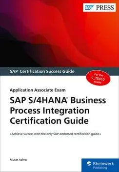 SAP S/4hana Business Process Integration Certification Guide: Application Associate Exam, Paperback/Murat Adivar