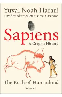 Sapiens: A Graphic History: The Birth of Humankind (Vol. 1) - Yuval Noah Harari