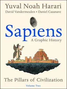 Sapiens: A Graphic History, Volume 2: The Pillars of Civilization, Paperback/Yuval Noah Harari