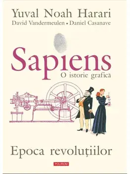 Sapiens. O istorie grafica. Epoca revolutiilor. Volumul 4/Yuval Noah Harari