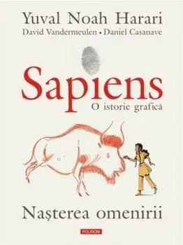 Sapiens. O istorie grafica. Nasterea omenirii. Volumul I/Yuval Noah Harari, David Vandermeulen, Daniel Casanave