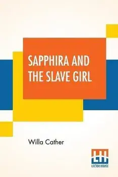 Sapphira And The Slave Girl, Paperback/Willa Cather