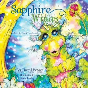 Sapphire Wings: A Butterfly Tale of Transformation, Paperback/Cheryl Berger