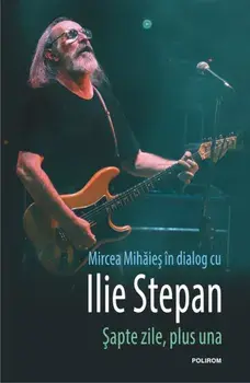 Sapte zile, plus una/Mircea Mihaies, Ilie Stepan