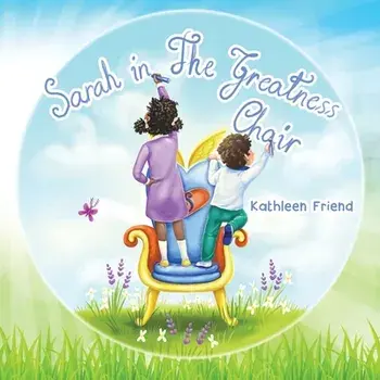 Sarah in the Greatness Chair, Paperback/Kathleen Friend
