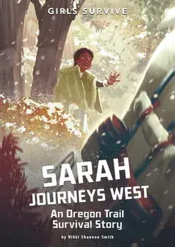 Sarah Journeys West: An Oregon Trail Survival Story, Paperback/Nikki Shannon Smith
