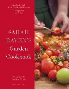 Sarah Raven's Garden Cookbook, Hardback/Sarah Raven