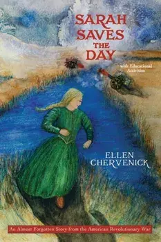 Sarah Saves the Day: An Almost Forgotten Story from the American Revolutionary War with Educational Activities, Paperback/Ellen Chervenick