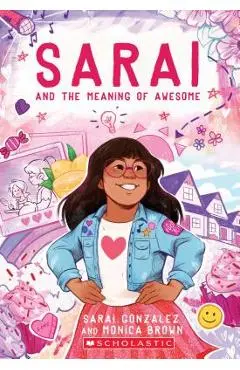 Sarai and the Meaning of Awesome (Sarai #1), Volume 1 - Sarai Gonzalez
