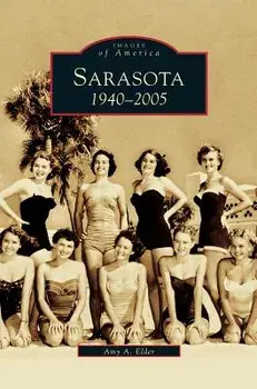 Sarasota: 1940-2005, Hardcover/Amy A. Elder