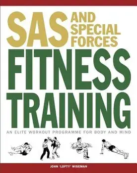 SAS and Special Forces Fitness Training: An Elite Workout Programme for Body and Mind, Paperback/John Lofty Wiseman