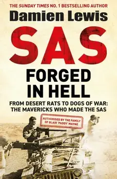 SAS Forged in Hell. From Desert Rats to Dogs of War: The Mavericks who Made the SAS, Hardback/Damien Lewis