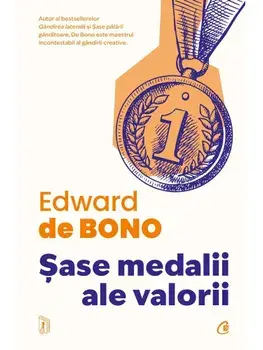 Sase medalii ale valorii. Editia a II-a/Edward de Bono