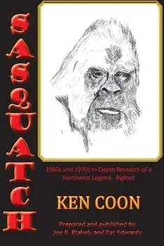 Sasquatch!: 1960s and 1970s In-Depth Research of a Northwest Legend - Bigfoot, Paperback/Ken Coon