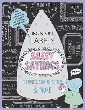 SASSY SAYINGS IRONON LABELS FOR QUILTS S, Paperback/JULIE CREUS
