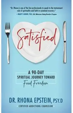 Satisfied: A 90-Day Spiritual Journey Toward Food Freedom - Dr Rhona Epstein