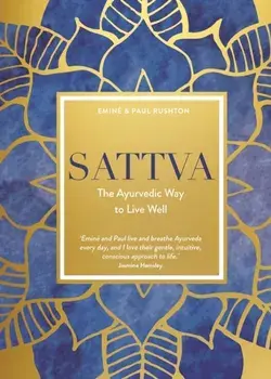 Sattva. The Ayurvedic Way to Live Well, Hardback/Paul Rushton
