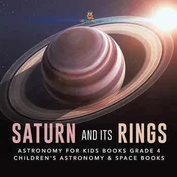 Saturn and Its Rings - Astronomy for Kids Books Grade 4 - Children's Astronomy & Space Books, Paperback/Baby Professor