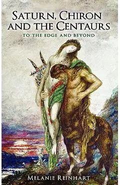 Saturn, Chiron and the Centaurs - Melanie Reinhart