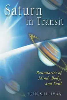 Saturn in Transit: Boundaries of Mind, Body, and Soul, Paperback/Erin Sullivan