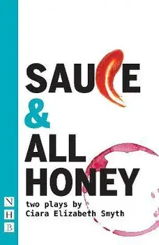 SAUCE and All honey: Two Plays, Paperback/Ciara Elizabeth Smyth