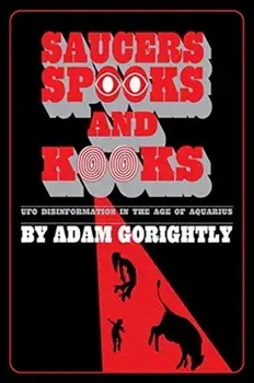 Saucers, Spooks and Kooks: UFO Disinformation in the Age of Aquarius, Paperback/Adam Gorightly
