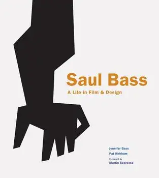 Saul Bass: A Life in Film & Design, Hardcover/Jennifer Bass