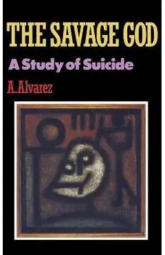 Savage God: A Study of Suicide - A. Alvarez