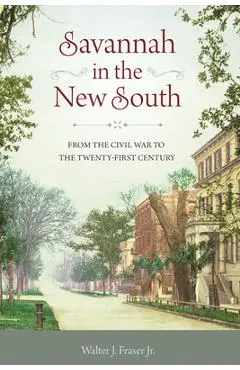 Savannah in the New South: From the Civil War to the Twenty-First Century - Walter J. Fraser