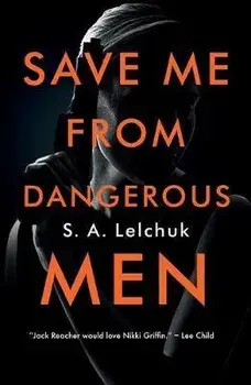 Save Me from Dangerous Men, Paperback/S. A. Lelchuk