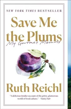 Save Me the Plums: My Gourmet Memoir, Paperback/Ruth Reichl