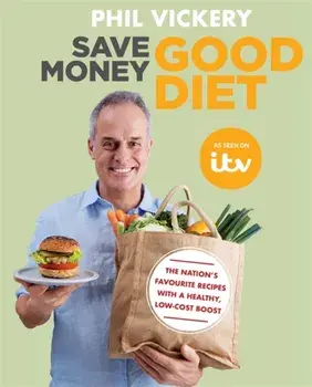 Save Money Good Diet. The Nation's Favourite Recipes with a Healthy, Low-Cost Boost, Paperback/Phil Vickery