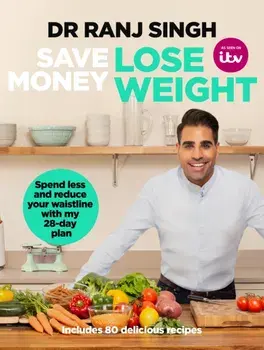 Save Money Lose Weight. Spend Less and Reduce Your Waistline with My 28-day Plan, Paperback/Ranj Singh