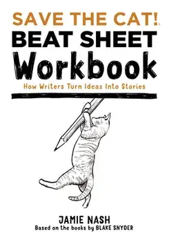 Save the Cat!(r) Beat Sheet Workbook: How Writers Turn Ideas Into Stories, Paperback/Jamie Nash
