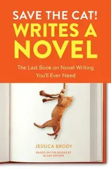 Save the Cat! Writes a Novel: The Last Book on Novel Writing You'll Ever Need, Paperback/Jessica Brody