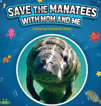 Save the Manatees with Mom and Me, Hardcover/Catherine Elizabeth Davis