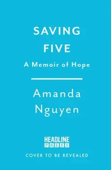 Saving Five. A Memoir of Hope, Hardback/Amanda Nguyen
