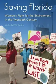 Saving Florida: Women's Fight for the Environment in the Twentieth Century, Paperback/Leslie Kemp Poole