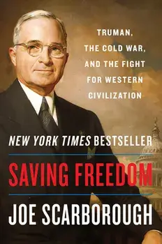 Saving Freedom: Truman, the Cold War, and the Fight for Western Civilization, Paperback/Joe Scarborough