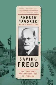Saving Freud. The Rescuers Who Brought Him to Freedom, Paperback/Andrew Nagorski