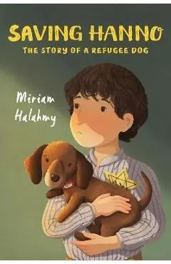 Saving Hanno: The Story of a Refugee Dog - Miriam Halahmy