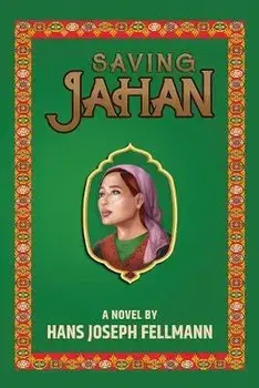 Saving Jahan: A Peace Corps Adventure Based on True Events, Paperback/Hans Joseph Fellmann