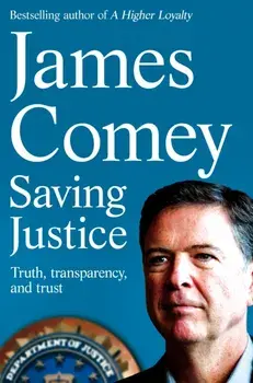 Saving Justice. Truth, Transparency, and Trust, Paperback/James Comey