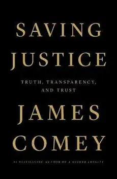 Saving Justice. Truth, Transparency, and Trust, Paperback/James Comey