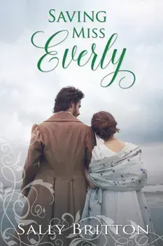 Saving Miss Everly: A Regency Romance, Paperback/Sally Britton