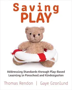 Saving Play: Addressing Standards Through Play-Based Learning in Preschool and Kindergarten, Paperback/Thomas Rendon