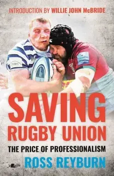 Saving Rugby Union. The Price of Professionalism, Paperback/Ross Reyburn