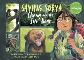 Saving Sorya - Chang and the Sun Bear. Winner of the Yoto Carnegie Medal for Illustration 2023, Paperback/Nguyen Thi Thu Trang